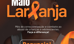 Maio Laranja: Proteger nossas crianças é um dever de todos nós!