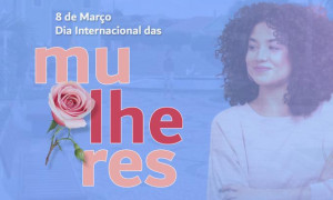 8 de Março Dia Internacional da Mulher